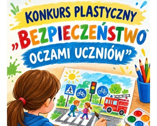 Plakat - Konkurs plastyczny "Bezpieczeństwo oczami uczniów"